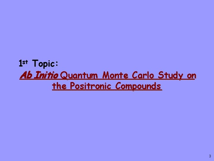 1 st Topic: Ab Initio Quantum Monte Carlo Study on the Positronic Compounds 3