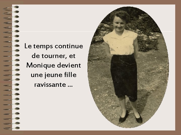 Le temps continue de tourner, et Monique devient une jeune fille ravissante. . .