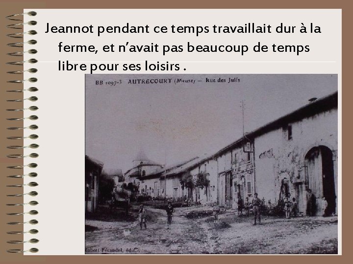 Jeannot pendant ce temps travaillait dur à la ferme, et n’avait pas beaucoup de