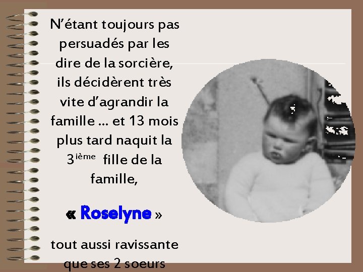 N’étant toujours pas persuadés par les dire de la sorcière, ils décidèrent très vite