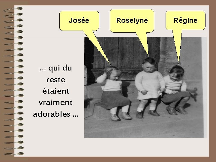 Josée … qui du reste étaient vraiment adorables … Roselyne Régine 