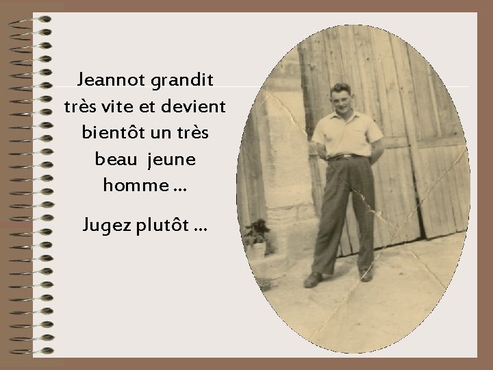 Jeannot grandit très vite et devient bientôt un très beau jeune homme. . .