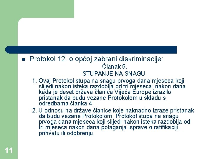 l Protokol 12. o općoj zabrani diskriminacije: Članak 5. STUPANJE NA SNAGU 1. Ovaj