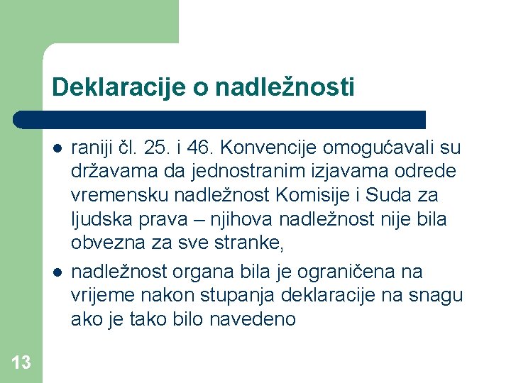 Deklaracije o nadležnosti l l 13 raniji čl. 25. i 46. Konvencije omogućavali su Deklaracije o nadležnosti l l 13 raniji čl. 25. i 46. Konvencije omogućavali su