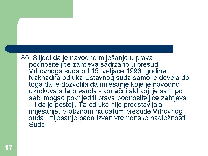 85. Slijedi da je navodno miješanje u prava podnositeljice zahtjeva sadržano u presudi Vrhovnoga