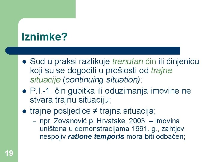 Iznimke? l l l Sud u praksi razlikuje trenutan čin ili činjenicu koji su