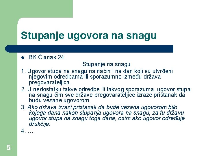 Stupanje ugovora na snagu l BK Članak 24. Stupanje na snagu 1. Ugovor stupa Stupanje ugovora na snagu l BK Članak 24. Stupanje na snagu 1. Ugovor stupa