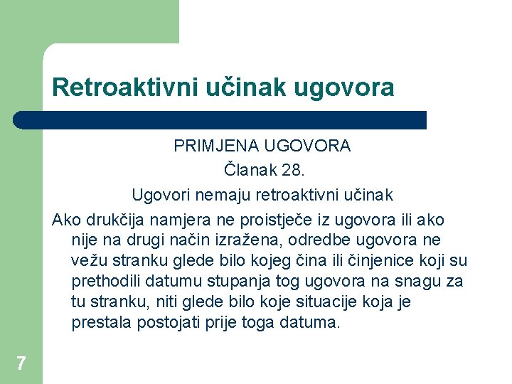 Retroaktivni učinak ugovora PRIMJENA UGOVORA Članak 28. Ugovori nemaju retroaktivni učinak Ako drukčija namjera