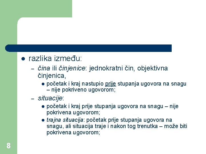 l razlika između: – čina ili činjenice: jednokratni čin, objektivna činjenica, l – situacije: