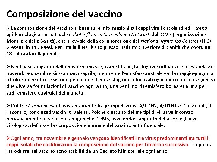 Composizione del vaccino ØLa composizione del vaccino si basa sulle informazioni sui ceppi virali