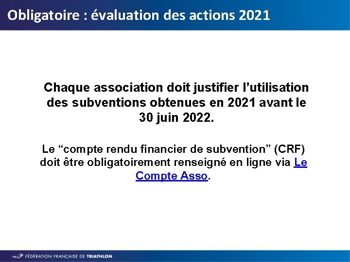 Obligatoire : évaluation des actions 2021 Chaque association doit justifier l’utilisation des subventions obtenues