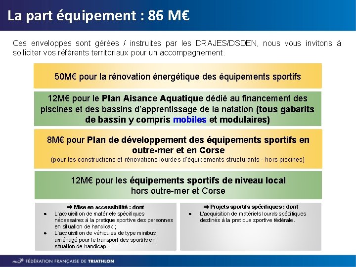 La part équipement : 86 M€ Ces enveloppes sont gérées / instruites par les