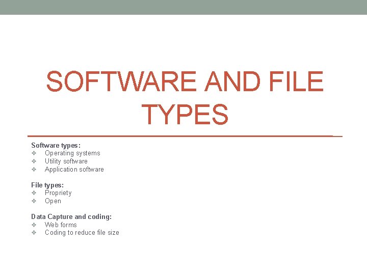 SOFTWARE AND FILE TYPES Software types: v Operating systems v Utility software v Application