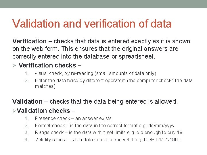 Validation and verification of data Verification – checks that data is entered exactly as
