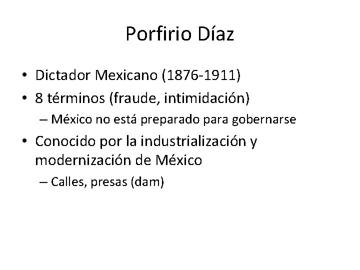 Porfirio Díaz • Dictador Mexicano (1876 -1911) • 8 términos (fraude, intimidación) – México