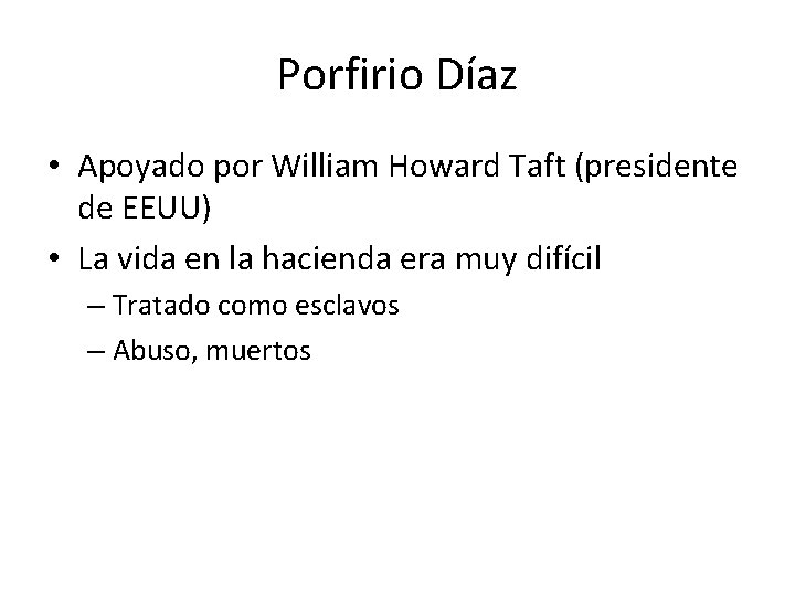 Porfirio Díaz • Apoyado por William Howard Taft (presidente de EEUU) • La vida