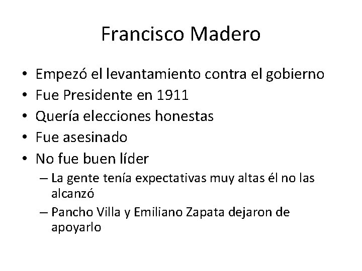 Francisco Madero • • • Empezó el levantamiento contra el gobierno Fue Presidente en