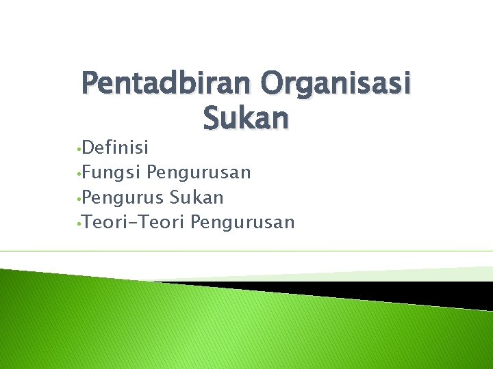 Pentadbiran Organisasi Sukan • Definisi • Fungsi Pengurusan • Pengurus Sukan • Teori-Teori Pengurusan