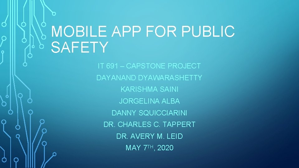 MOBILE APP FOR PUBLIC SAFETY IT 691 – CAPSTONE PROJECT DAYANAND DYAWARASHETTY KARISHMA SAINI