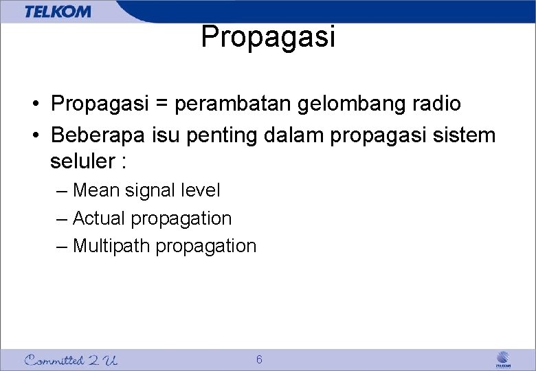 Propagasi • Propagasi = perambatan gelombang radio • Beberapa isu penting dalam propagasi sistem