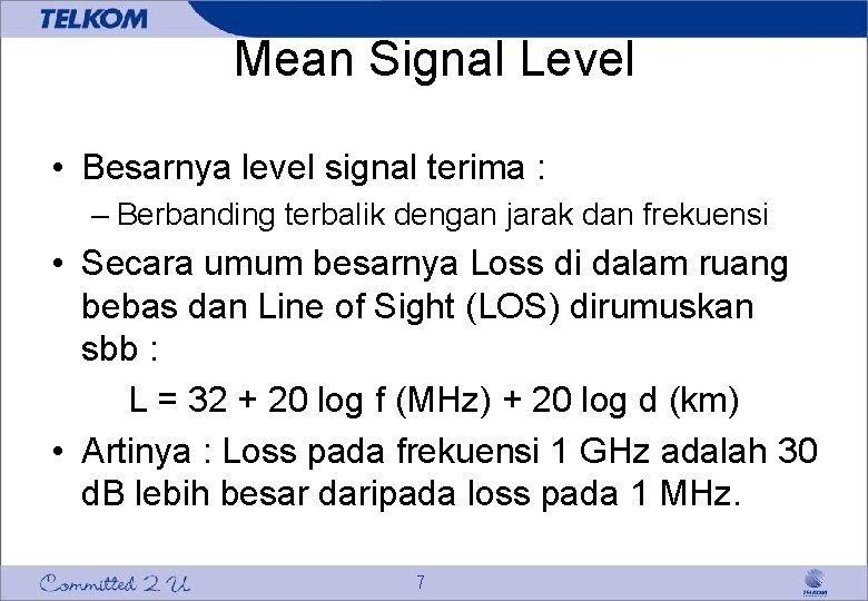 Mean Signal Level • Besarnya level signal terima : – Berbanding terbalik dengan jarak