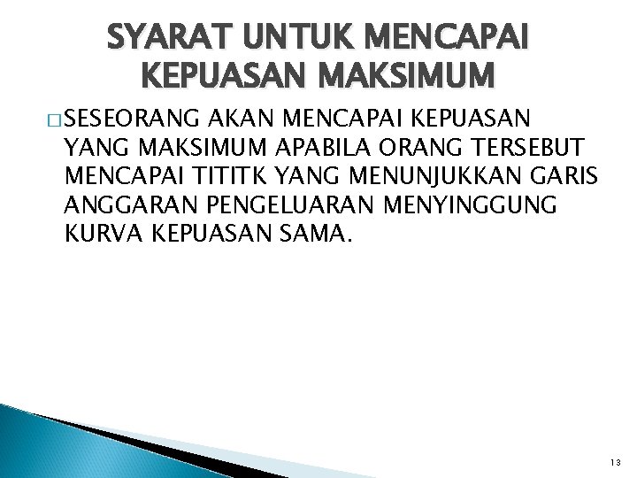 SYARAT UNTUK MENCAPAI KEPUASAN MAKSIMUM � SESEORANG AKAN MENCAPAI KEPUASAN YANG MAKSIMUM APABILA ORANG