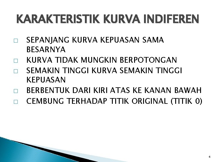 KARAKTERISTIK KURVA INDIFEREN � � � SEPANJANG KURVA KEPUASAN SAMA BESARNYA KURVA TIDAK MUNGKIN