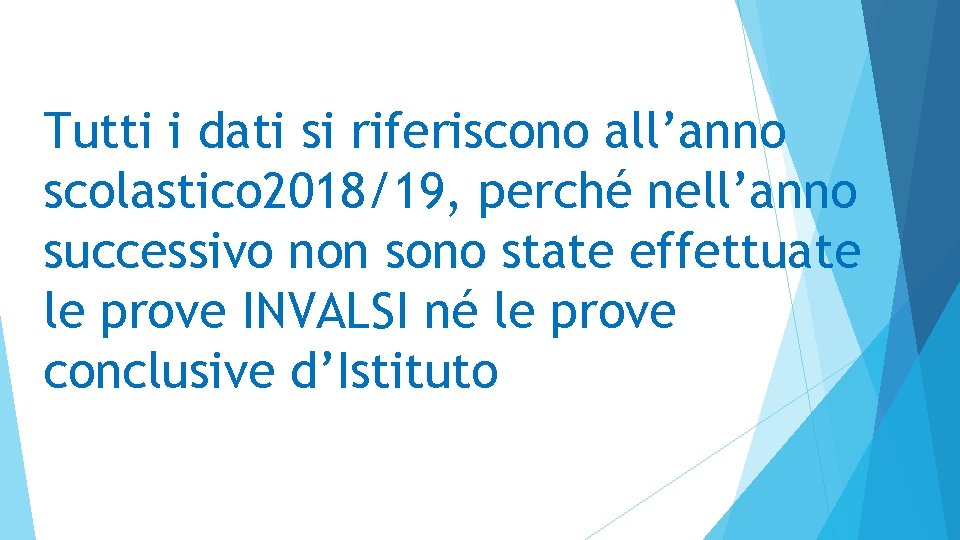 Tutti i dati si riferiscono all’anno scolastico 2018/19, perché nell’anno successivo non sono state