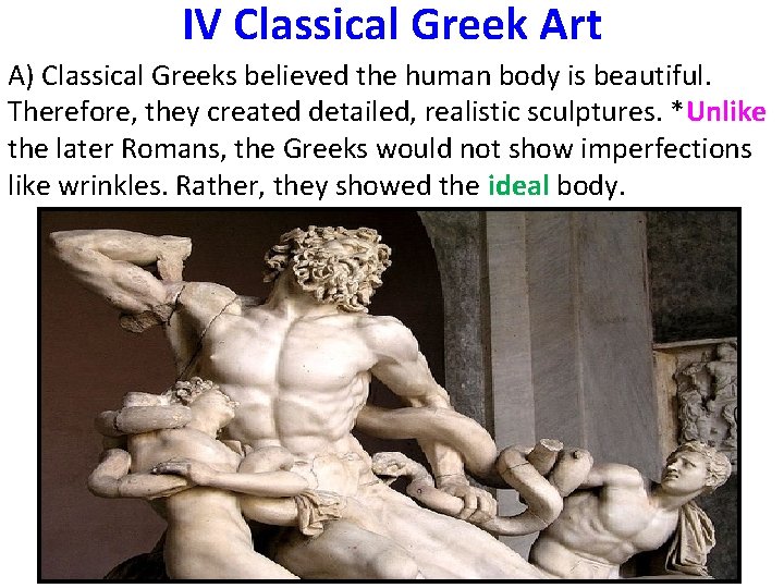 IV Classical Greek Art A) Classical Greeks believed the human body is beautiful. Therefore,