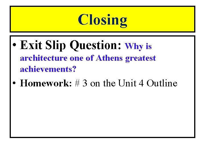 Closing • Exit Slip Question: Why is architecture one of Athens greatest achievements? •