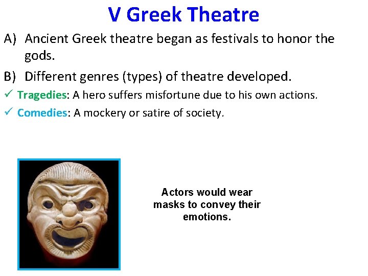 V Greek Theatre A) Ancient Greek theatre began as festivals to honor the gods.