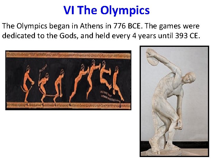 VI The Olympics began in Athens in 776 BCE. The games were dedicated to