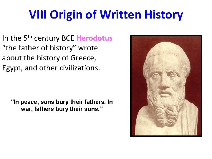 VIII Origin of Written History In the 5 th century BCE Herodotus “the father