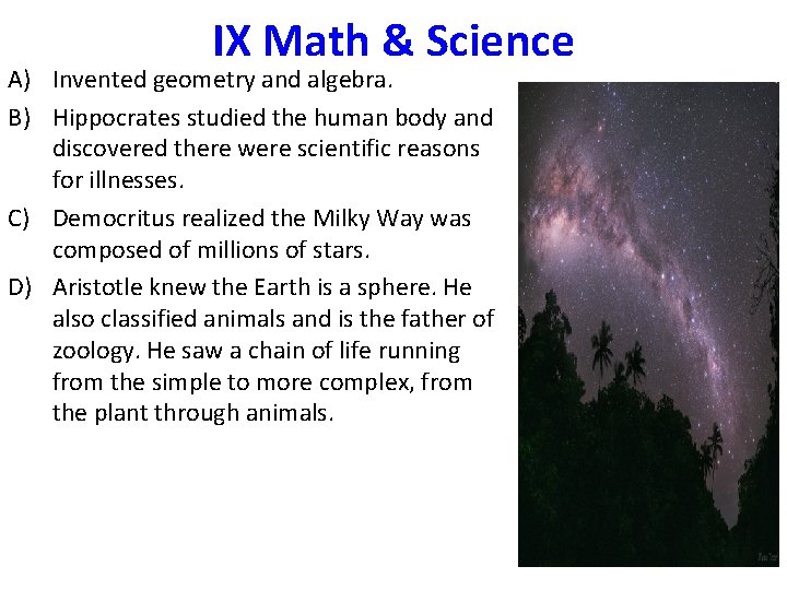 IX Math & Science A) Invented geometry and algebra. B) Hippocrates studied the human