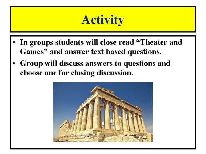 Activity • In groups students will close read “Theater and Games” and answer text