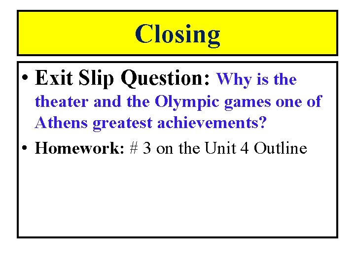 Closing • Exit Slip Question: Why is theater and the Olympic games one of