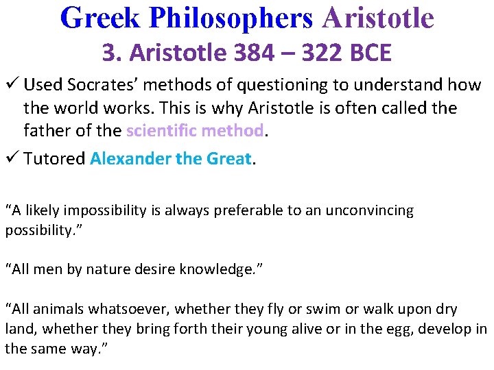 Greek Philosophers Aristotle 384 – 322 BCE ü Used Socrates’ methods of questioning to