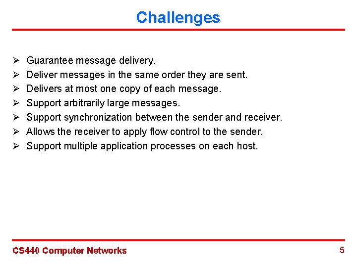 Challenges Ø Ø Ø Ø Guarantee message delivery. Deliver messages in the same order