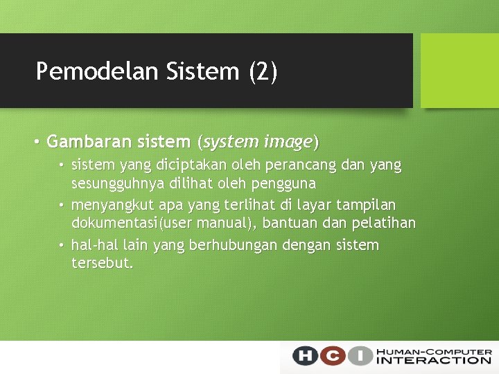 Pemodelan Sistem (2) • Gambaran sistem (system image) • sistem yang diciptakan oleh perancang