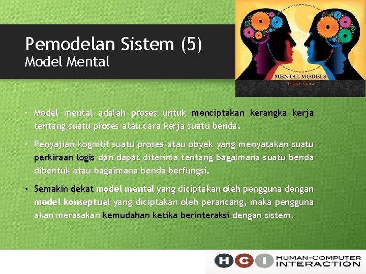 Pemodelan Sistem (5) Model Mental • Model mental adalah proses untuk menciptakan kerangka kerja