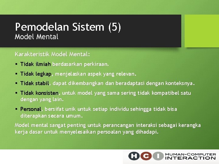 Pemodelan Sistem (5) Model Mental Karakteristik Model Mental: § Tidak ilmiah berdasarkan perkiraan. §