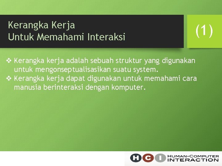 Kerangka Kerja Untuk Memahami Interaksi (1) v Kerangka kerja adalah sebuah struktur yang digunakan