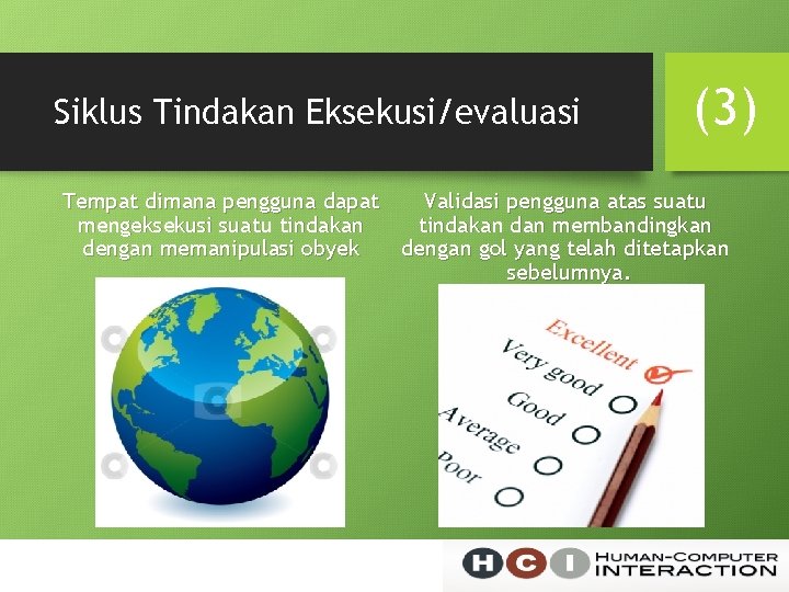 Siklus Tindakan Eksekusi/evaluasi (3) Tempat dimana pengguna dapat Validasi pengguna atas suatu mengeksekusi suatu