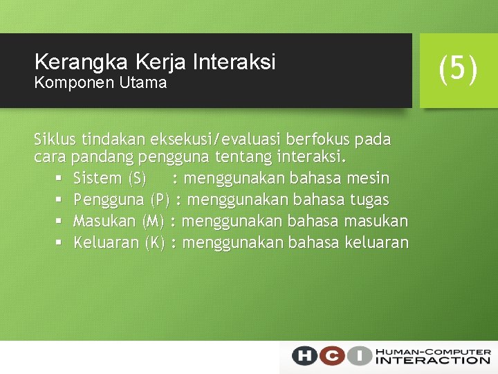 Kerangka Kerja Interaksi Komponen Utama Siklus tindakan eksekusi/evaluasi berfokus pada cara pandang pengguna tentang