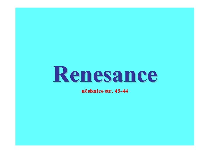 Renesance učebnice str. 43 -44 