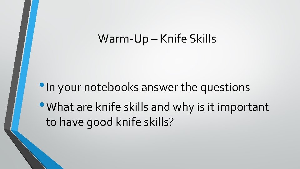 Warm-Up – Knife Skills • In your notebooks answer the questions • What are