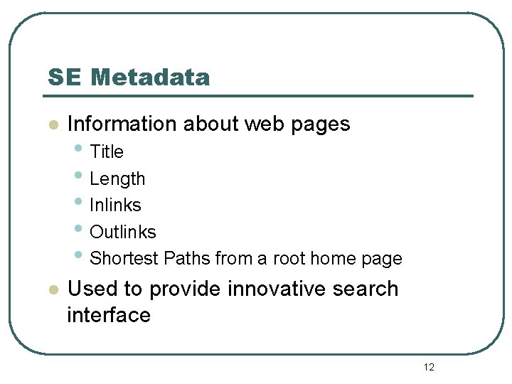 SE Metadata l Information about web pages l Used to provide innovative search interface
