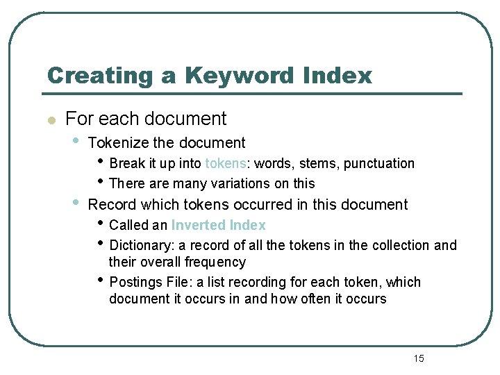 Creating a Keyword Index l For each document • Tokenize the document • Record