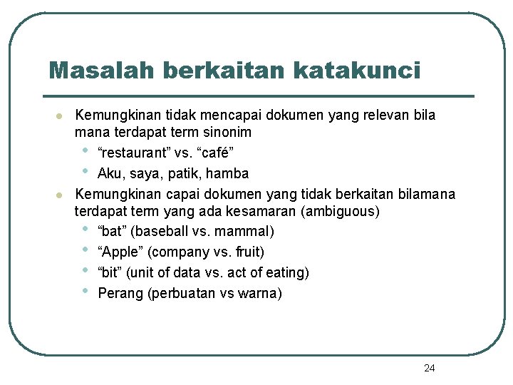 Masalah berkaitan katakunci l l Kemungkinan tidak mencapai dokumen yang relevan bila mana terdapat