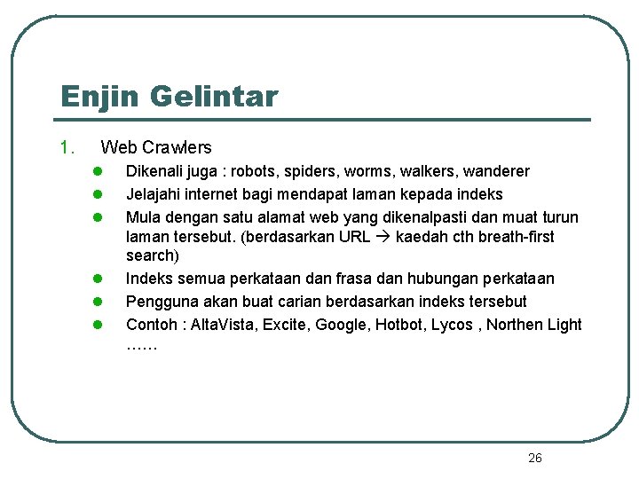 Enjin Gelintar 1. Web Crawlers l l l Dikenali juga : robots, spiders, worms,